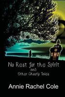 No Rest for the Spirit and Other Ghostly Tales 1478325631 Book Cover