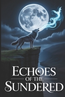 Echoes of the Sundered: A Gripping Paranormal Romance of an Ancient Curse, Fated Enemies, and a Love that could Shatter the World (The Sundered Soul Trilogy) B0FQCR1SVK Book Cover