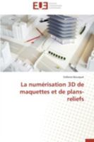 La Numérisation 3D de Maquettes Et de Plans-Reliefs 3841793037 Book Cover