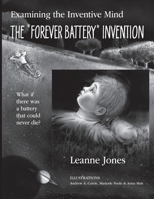 The "Forever Battery" Invention: Examining the Inventive Mind, What If There Was a Battery That Could Never Die? 1927755859 Book Cover
