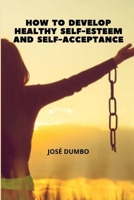 How To Develop Healthy Self-Esteem And Self-Acceptance: Finding the Path to Wholeness B0FMKQ1FB9 Book Cover