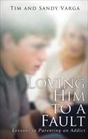 Loving Him to a Fault: Lessons in Parenting an Addict 1630631817 Book Cover