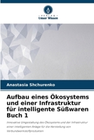 Aufbau eines Ökosystems und einer Infrastruktur für intelligente Süßwaren Buch 1 (German Edition) 6207873939 Book Cover