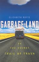 Garbage Land: On the Secret Trail of Trash