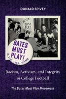 Racism, Activism, and Integrity in College Football: The Bates Must Play Movement 1531021743 Book Cover