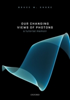Our Changing Views of Photons: A Tutorial Memoir 0198877390 Book Cover