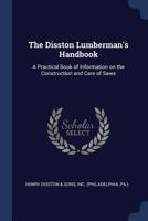 The Disston lumberman's handbook: a practical book of information on the construction and care of saws 1340261871 Book Cover