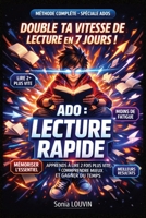 ADO : LECTURE RAPIDE — APPRENDS À LIRE 2 FOIS PLUS VITE, COMPRENDRE MIEUX ET GAGNER DU TEMPS: Lecture rapide, concentration, mémoire, compréhension — ... améliorer ses résultats (French Edition) B0GZBF9QPG Book Cover