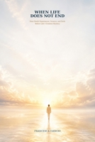 When Life Does Not End: Near-Death Experiences, Science, and Faith in the Face of life's Greatest Mystery B0HDRBVKZW Book Cover