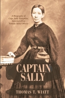 Captain Sally: A Biography of Capt. Sally Tompkins, America's First Female Army Officer 1483493598 Book Cover