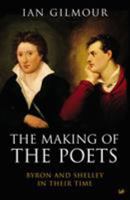 The Making of the Poets: Byron and Shelley in Their Time 0786712732 Book Cover