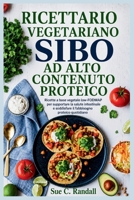 RICETTARIO VEGETARIANO SIBO AD ALTO CONTENUTO PROTEICO: Ricette a base vegetale low-FODMAP per supportare la salute intestinale e soddisfare il fabbisogno proteico quotidiano (Italian Edition) B0HCJS97Y8 Book Cover