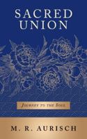 Sacred Union: Journey to the Soul 1504313704 Book Cover