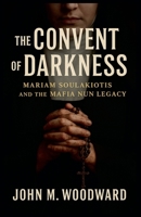 The Convent of Darkness: Mariam Soulakiotis and the Mafia Nun Legacy B0FS6CKQRW Book Cover