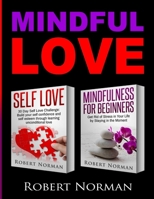 Self Love, Mindfulness for Beginners: 2 books in 1! Build your Confidence and Self Esteem Through Unconditional Self Love & Get Rid Of Stress In Your Life By Staying In The Moment 1989655351 Book Cover