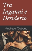 Tra Inganni e Desiderio: Niente è come sembra (Italian Edition) B0DZC581D6 Book Cover