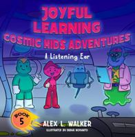 Joyful Learning - Cosmic Kids Adventures - A Listening Ear: Teaching Active Listening and Understanding through Fun Cosmic Tales 1763705749 Book Cover