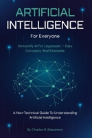 AI For Everyone: A Non-Technical Guide To Understanding Artificial Intelligence B0GL83TKD5 Book Cover