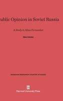 Public Opinion in Soviet Russia a Study in Mass Persuasion 0674498712 Book Cover