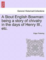 A Stout English Bowman: being a story of chivalry in the days of Henry III., etc. 1241239010 Book Cover