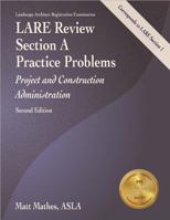 LARE Review, Section A Practice Problems: Project and Construction Administration, 2nd ed. 159126085X Book Cover