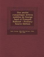 Une amitié romantique; lettres inédites de George Sand et François Rollinat 1018591869 Book Cover