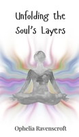Unfolding the Soul's Layers 3690746167 Book Cover