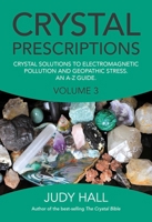 Crystal Prescriptions: Crystal Solutions to Electromagnetic Pollution and Geopathic Stress An A-Z Guide: Volume 3 1782797912 Book Cover