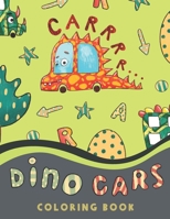 Dino Cars Coloring Book: A Roarsome Combination of Dinosaurs, Cars & Trucks - Coloring and Activities for Kids B08FP7QBQ8 Book Cover