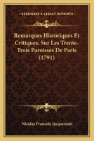 Remarques Historiques Et Critiques, Sur Les Trente-Trois Paroisses De Paris (1791) 1104898853 Book Cover