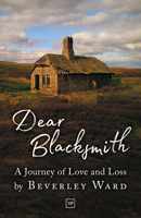 Dear Blacksmith: A Journey of Love and Loss 191243637X Book Cover