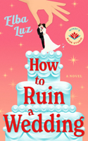 How to Ruin a Wedding: A Novel 1662539142 Book Cover