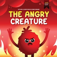 The Angry Creature: A Children's Picture Book About Managing Anger, Feelings and Controlling Emotions 1738871541 Book Cover