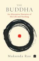 The Buddha: An Alternative Narrative of His Life and Teaching 9352644204 Book Cover