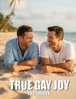 True Gay Joy Photobook: A Radiant Celebration of Authentic Love and Unapologetic Queer Happiness B0GVH232SJ Book Cover