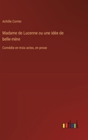 Madame de Lucenne ou une idée de belle-mère: Comédie en trois actes, en prose (French Edition) 3385035678 Book Cover