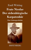 Frate Nicolae Der siebenbürgische Karpatenbär: Eine Lebensgeschichte (German Edition) B0CK9T5RDW Book Cover