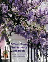 5-Year Home Maintenance Log Book: Homeowner House Repair and Maintenance Record Book, Easily Protect Your Investment By Following a Simple Year-Round ... - 5 Year Calendar, Planner, Checklist 1655267965 Book Cover