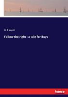 Follow the right: a tale for Boys 3337024807 Book Cover
