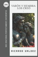 VARON Y HEMBRA LOS CREO: DOS CRIATURAS PERFECTAMENTE DIFERENTES (Spanish Edition) B0H586CPJP Book Cover