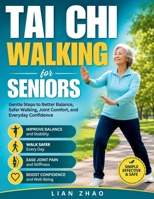 Tai Chi Walking for Seniors: Gentle Steps to Better Balance, Safer Walking, Joint Comfort, and Everyday Confidence | Large Print B0HBGMPDJB Book Cover