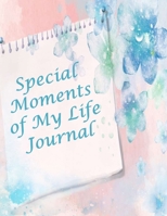 Special Moments of My Life Journal: Best Memories, Birthday, Wedding, New Baby, Anniversary, Graduation, Insert Special Event. 1709550686 Book Cover