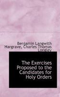 The Exercises Proposed to the Candidates for Holy Orders 0469326670 Book Cover