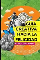 Guía Creativa hacia la Felicidad 1312905328 Book Cover