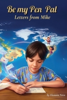 BE MY PEN PAL. LETTERS FROM MIKE. B0GF8B9Z8S Book Cover