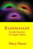 Razzmatazz: Fanciful Fantasies for Bright Children 1530494087 Book Cover