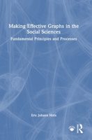 Making Effective Graphs in the Social Sciences: Fundamental Principles and Processes 1032748540 Book Cover
