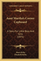 Aunt Martha's Corner Cupboard: Stories about Tea, Coffee, Sugar, Rice, Etc. 1248037006 Book Cover