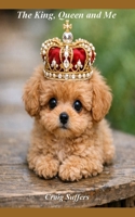 The King, Queen and Me: The story of my Dog. B0GQBW4B1Z Book Cover