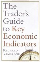 The Trader's Guide to Key Economic Indicators 1576601390 Book Cover